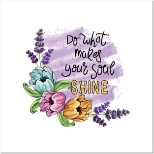 Do What Makes Your Soul Shine - Floral Art Posters and Art